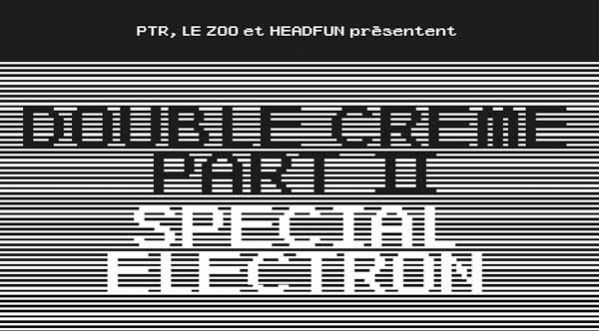 Double Crème Part II “Special Electron Festival”