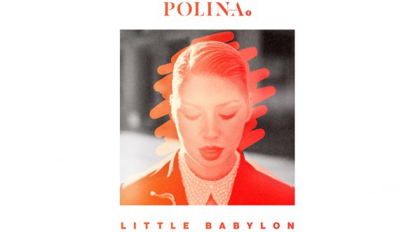 Découvrez le nouveau single de Polina « Little Babylone » !
