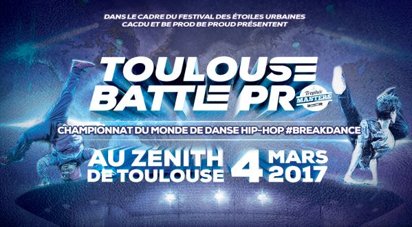 Toulouse Battle Pro : Le championnat du monde de danse Hip-Hop au Zénith de Toulouse le 4 mars 2017!