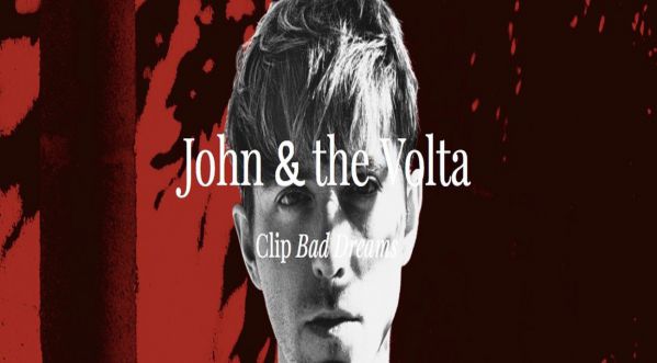 John & the Volta dévoile son nouveau clip ‘ Bad Dreams ‘