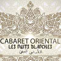 Cabaret Oriental – Les Nuits Blanches : Vendredi / Samedi / Dimanche