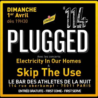 CONCERT PLUGGED /avec SKIP THE USE et ELECTRICITY IN OUR HOMES