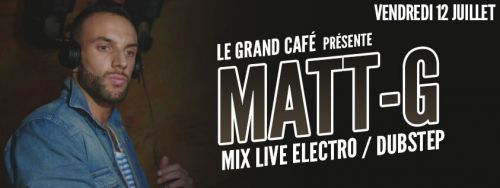 ★ MATT-G ★ : MIX LIVE ELECTRO / DUBSTEP – VENDREDI 12 JUILLET