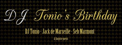 DJ TONIO BIRTHDAY: DJ TONIO, JACK DE MARSEILLE, SEB MARMONT+GUEST!