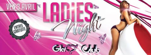 LADIES NIGHT : Champagne offert / Show Hommes & Femmes @ GLAM CLUB – Vendredi 3 Avril