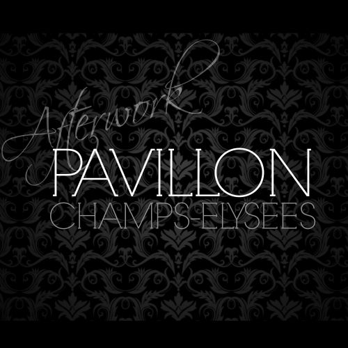 AFTERWORK EXCLUSIF @ PAVILLON CHAMPS ELYSEES