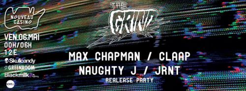 THE GRIND RELEASE PARTY: MAX CHAPMAN, CLAAP, NAUGHTY J, JR NT | 06052016 NouveauCasino