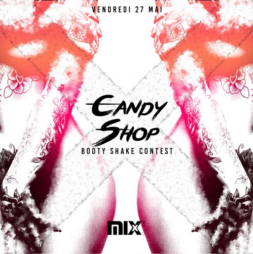 CANDY SHOP (booty shake contest) @MIX CLUB PARIS