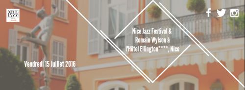 Nice Jazz Festival Friends avec Romain Wylson à l’Hôtel Ellington****, Nice