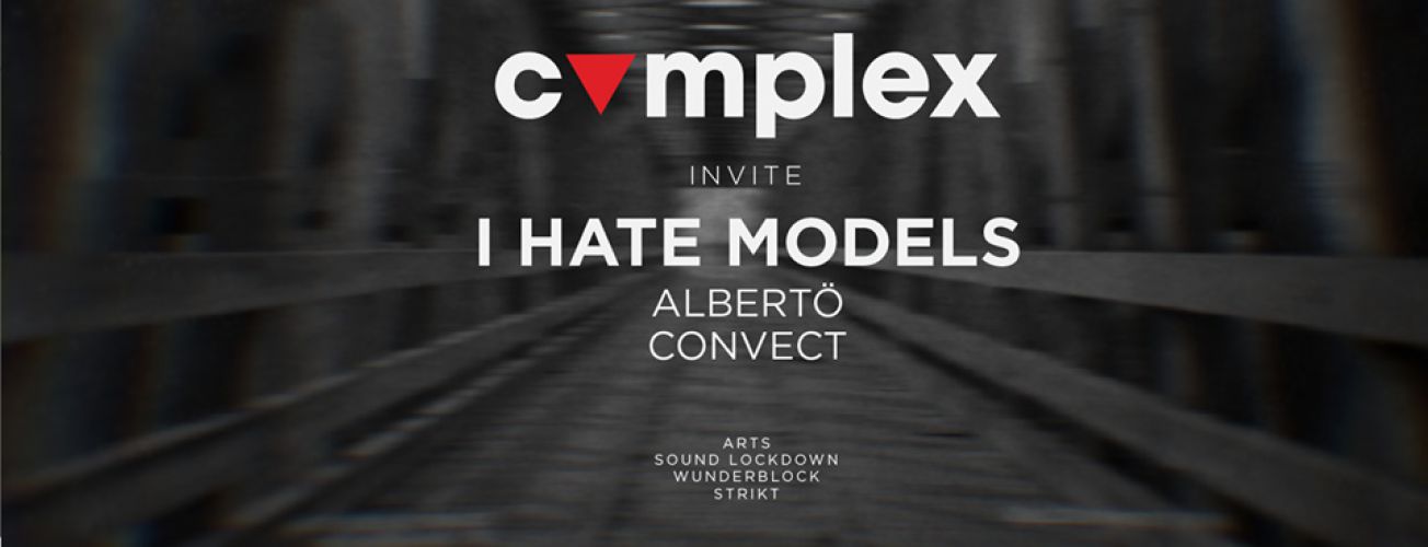 Complex w/ I Hate Models / Albertö / Convect