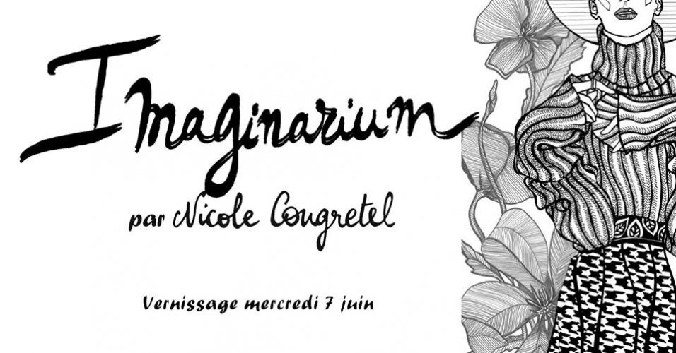 Imaginarium par Nicole Congretel // Vernissage