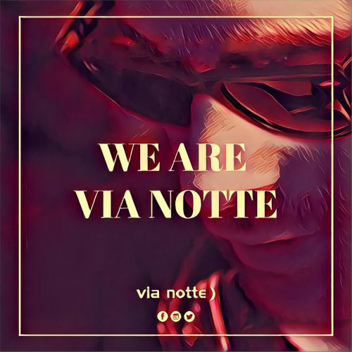 We Are Via Notte !