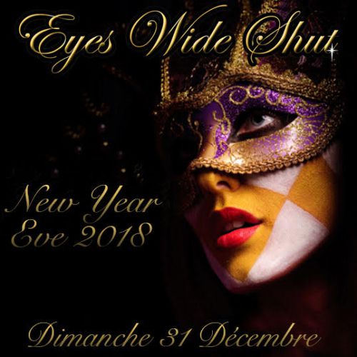 EYES WIDE SHUT NEW YEAR’S EVE 2018 BAL MASQUÉ PRIVATE PARTY