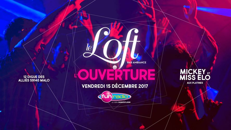 Le Loft, l’ouverture / 15 décembre 2017 avec Miss Élo & Mickey !