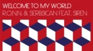 R.O.N.N, Serbsican – Welcome To My World