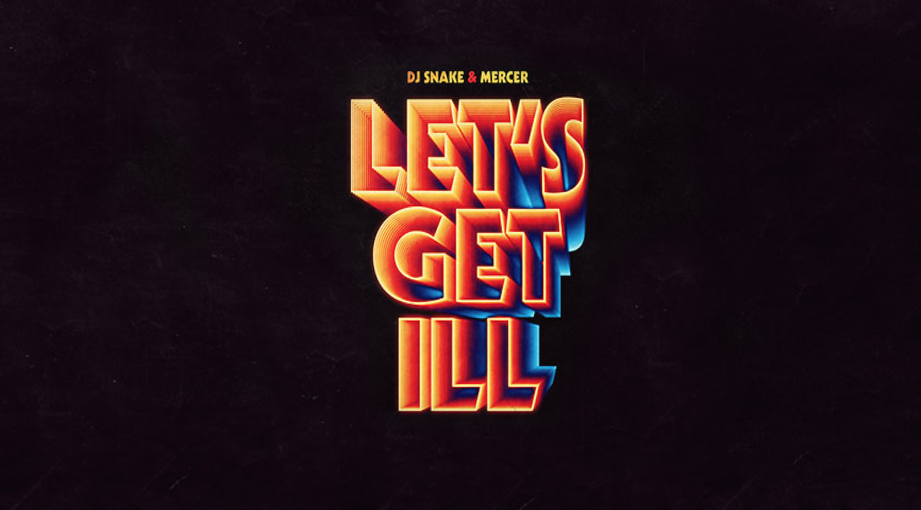 Let’s Get Ill : Le nouveau morceau du duo Français Dj Snake et Mercer