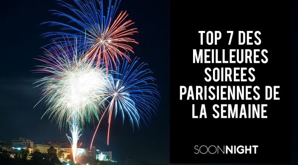 TOP 7 des meilleures soirées parisiennes de la semaine !