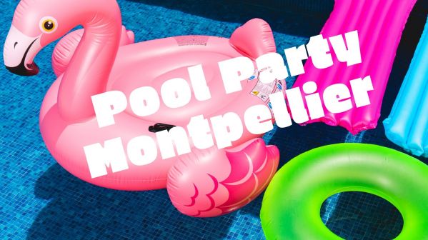 Montpellier : Deux Pool Party de folie ce week-end !!! /// 22 et 23 juin 2019