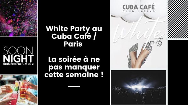White Party au Cuba Café / Paris : La soirée à ne pas manquer cette semaine !