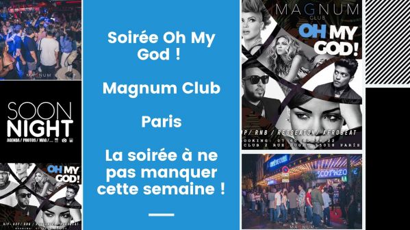 Soirée Oh My God ! / Magnum Club / Paris : La soirée à ne pas manquer cette semaine !