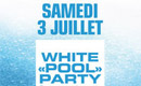 White Pool Party le 03/07