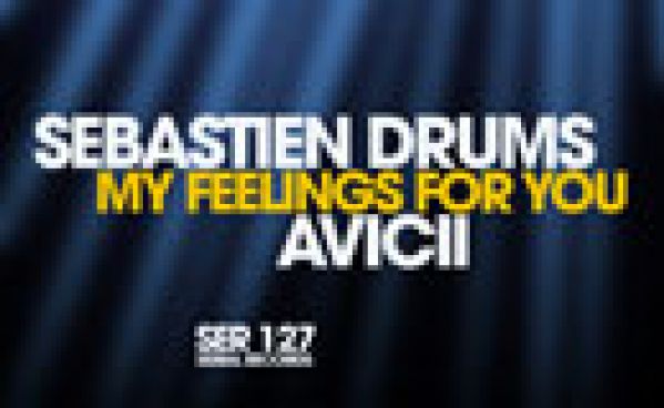 Sebastien Drums & Avicii – My Feelings For You