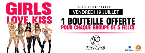 KISS CLUB | GIRLS L♡VE KISS • BOUTEILLE OFFERTE | VEND. 19 JUILLET.