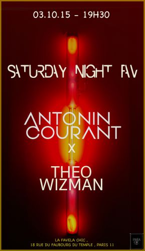 SATURDAY NIGHT FAV // ANTONIN COURANT / THEO WIZMAN
