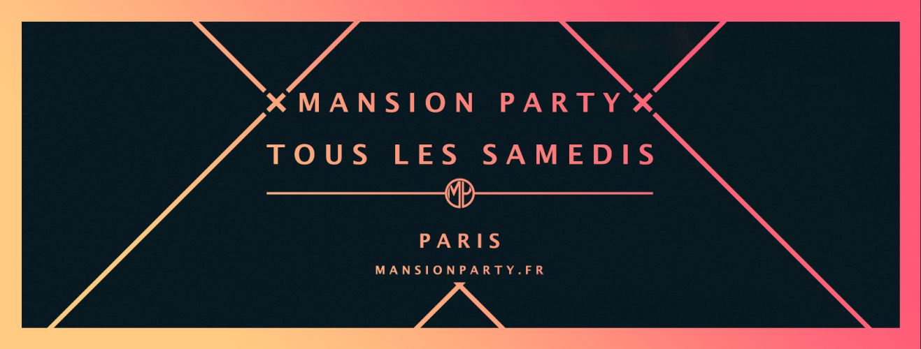 x MANSION PARTY x Tous les Samedis (23h-6h)