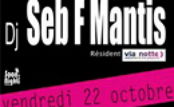 Dj Seb F Mantis @ Le Pulp le 22/10