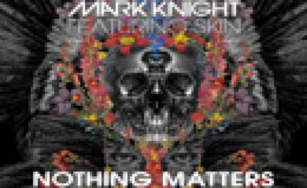 Mark Knight Ft. Skin – Nothing Matters