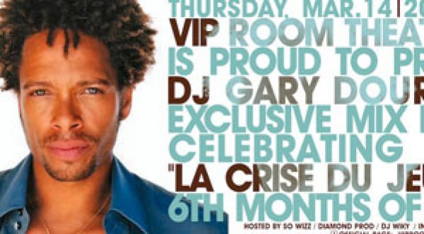 LA CRISE DU JEUDI | SPECIAL GARY DOURDAN LIVE & 6TH MONTH OF SUCCES ! | VIP ROOM PARIS | J.14.03.13