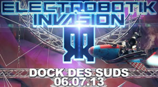 Gagne tes places pour Electrobotik Invasion Samedi 6 Juillet @Docks Sud de Marseille