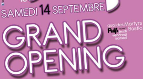 GRAND OPENING au PULP Discothèque