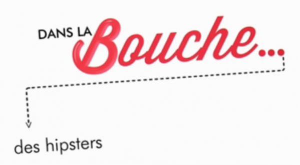 DANS LA BOUCHE DES HIPSTERS…