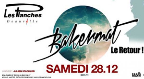 Gagne ta rencontre avec BAKERMAT, en live au Planches de Deauville le 28/12/13