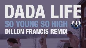 Dada Life – So Young So High (Dillon Francis Remix)