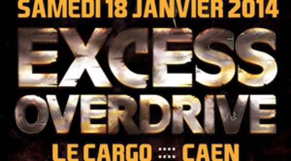 EXCESS OVERDRIVE @ CARGO – Caen Le 18 Janvier 2014