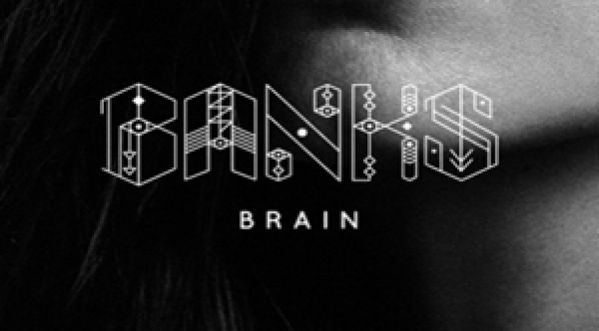 Banks –  ‘Brains, son nouveau titre!