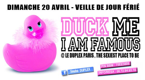 DUCK ME I AM FAMOUS au Duplex dimanche 20 Avril !