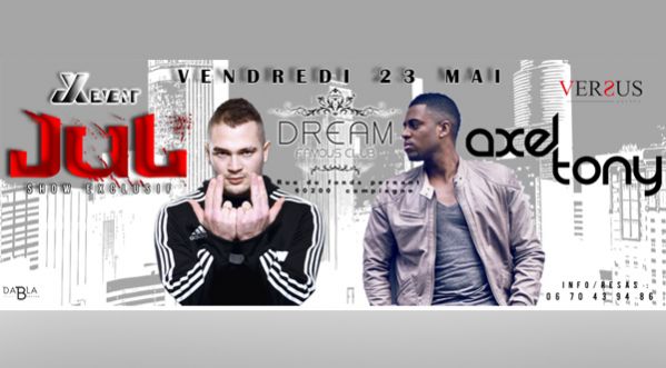 JUL & Axel Tony en ShowCase le 23 au DREAM FAMOUS CLUB