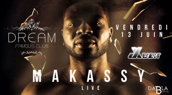 MAKASSY SHOW LIVE vendredi 13 Juin au DREAM FAMOUS CLUB