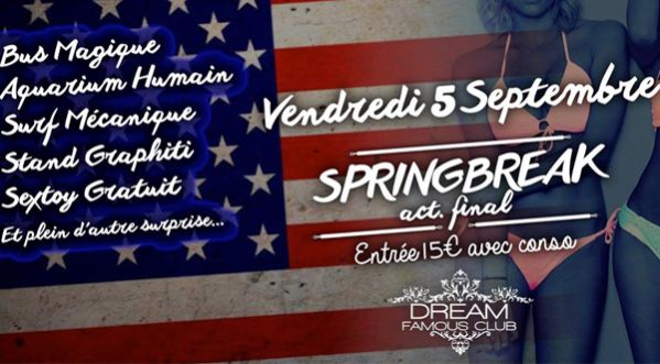 Retrouvez l’Official Spring Break Act Final au Dream Famous Club le Vendredi 5 Septembre !