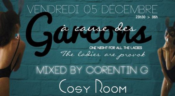 À CAUSE DES GARÇONS BY STAND OUT / MUSIC BY DJ CORENTIN G AU COSY ROOM le 05/12