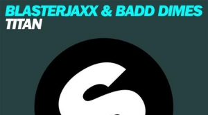 Blasterjaxx, Badd Dimes – Titan