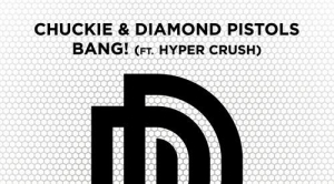 Chuckie, Diamond Pistols, Hyper Crush – Bang!