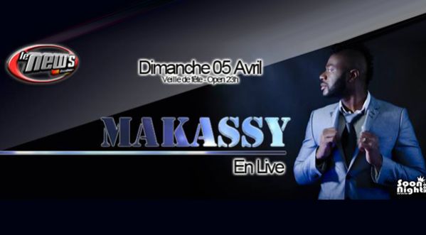 MAKASSY en Show Live au NEW’S le 05 Avril (Veille de jour férié)