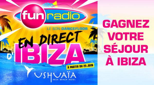 JOUEZ AVEC FUN RADIO ET GAGNEZ VOTRE WEEK END A IBIZA !