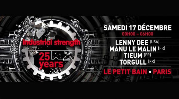 Concours: Gagne tes places pour la soirée « Industrial Strengh – 25 Years » au Petit Bain le Samedi 17 Décembre 2016!