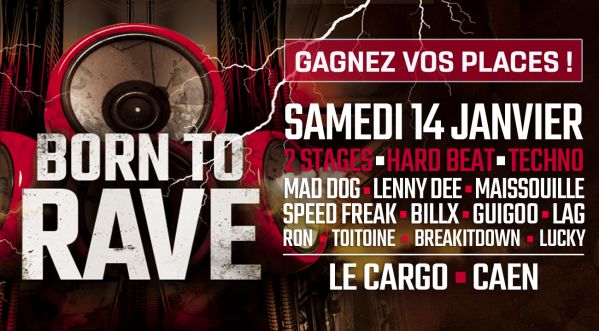 Gagnes tes places pour BORN TO RAVE – LE CARGO – CAEN ></noscript> 2 STAGES > HARD BEATS / TECHNO